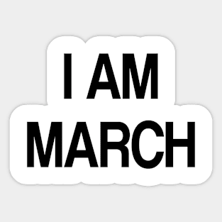 i am march Sticker